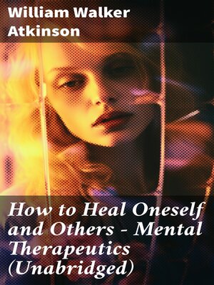 cover image of How to Heal Oneself and Others--Mental Therapeutics (Unabridged)